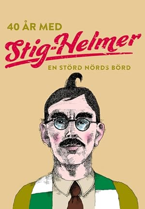 40 år med Stig-Helmer – En störd nörds börd